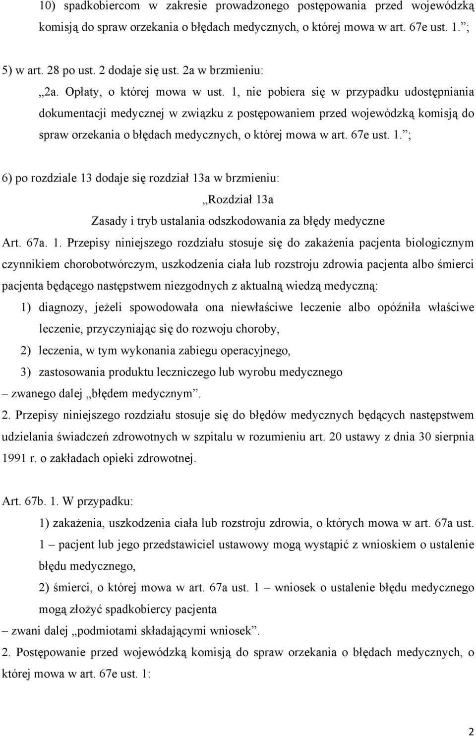 1, nie pobiera się w przypadku udostępniania dokumentacji medycznej w związku z postępowaniem przed wojewódzką komisją do spraw orzekania o błędach medycznych, o której mowa w art. 67e ust. 1.