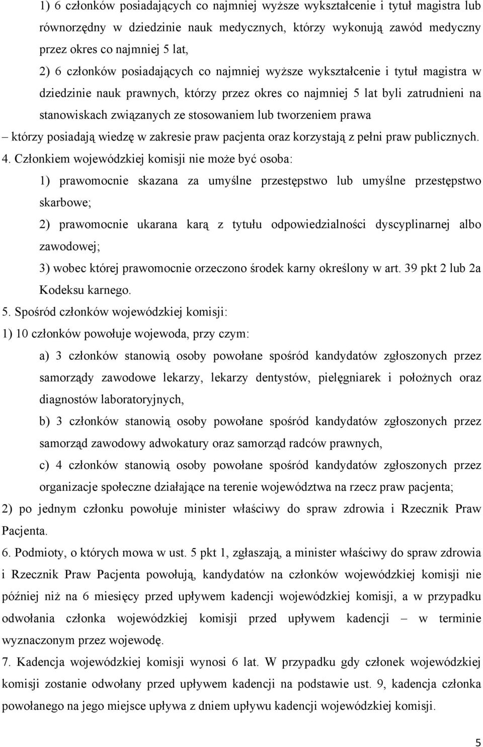tworzeniem prawa którzy posiadają wiedzę w zakresie praw pacjenta oraz korzystają z pełni praw publicznych. 4.