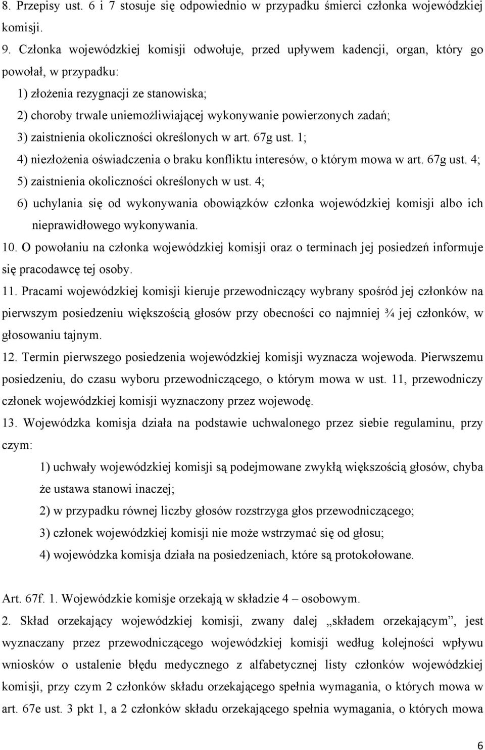 zadań; 3) zaistnienia okoliczności określonych w art. 67g ust. 1; 4) niezłożenia oświadczenia o braku konfliktu interesów, o którym mowa w art. 67g ust. 4; 5) zaistnienia okoliczności określonych w ust.