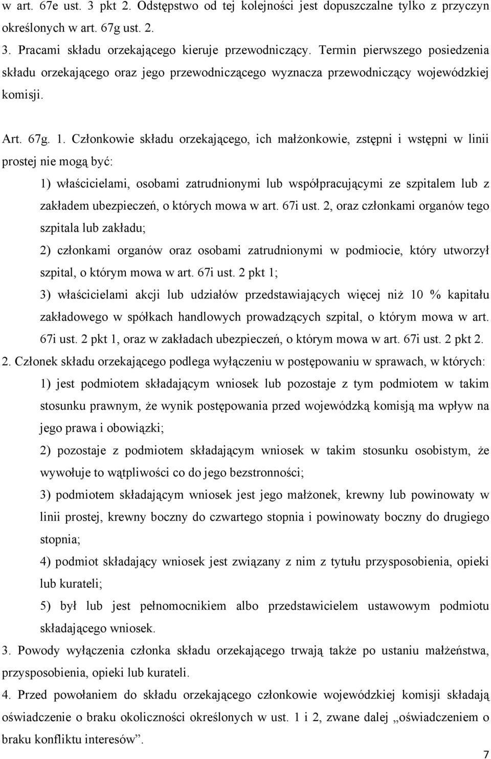 Członkowie składu orzekającego, ich małżonkowie, zstępni i wstępni w linii prostej nie mogą być: 1) właścicielami, osobami zatrudnionymi lub współpracującymi ze szpitalem lub z zakładem ubezpieczeń,
