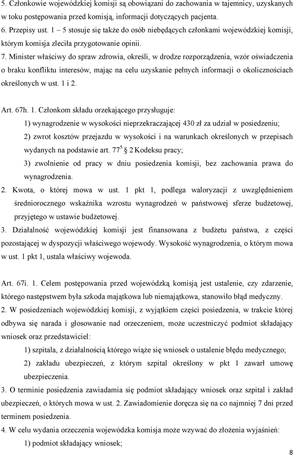 Minister właściwy do spraw zdrowia, określi, w drodze rozporządzenia, wzór oświadczenia o braku konfliktu interesów, mając na celu uzyskanie pełnych informacji o okolicznościach określonych w ust.