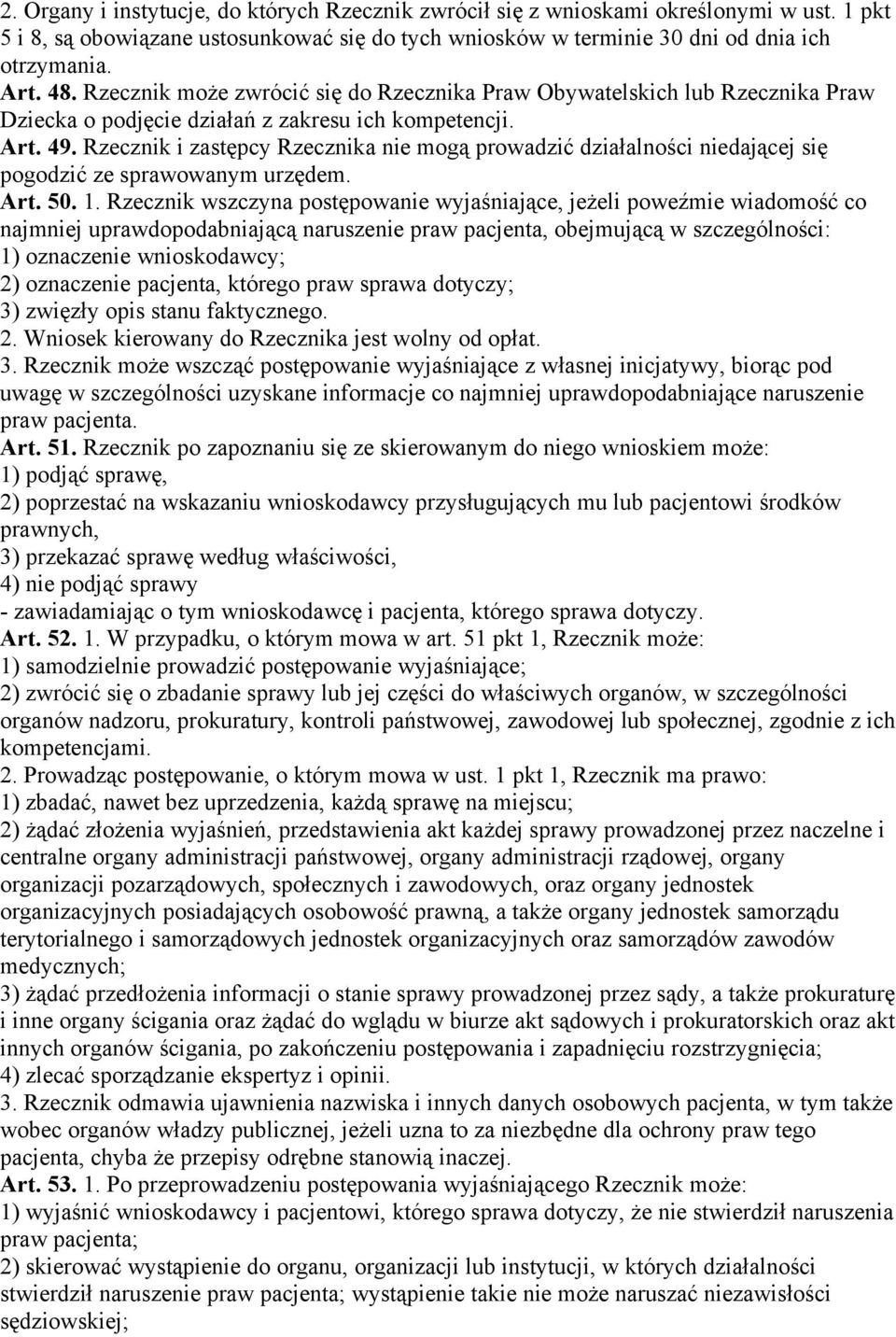 Rzecznik i zastępcy Rzecznika nie mogą prowadzić działalności niedającej się pogodzić ze sprawowanym urzędem. Art. 50. 1.