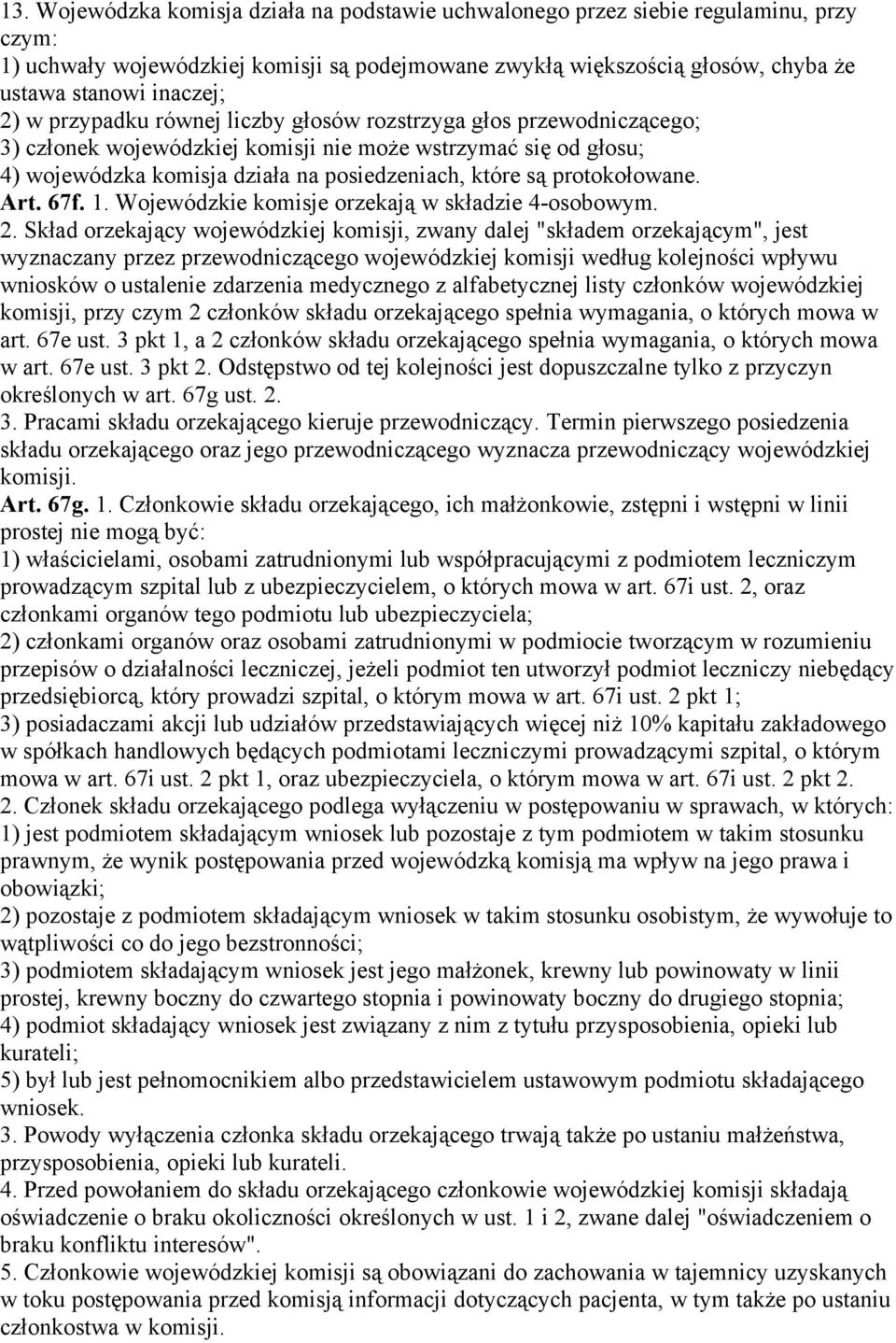 protokołowane. Art. 67f. 1. Wojewódzkie komisje orzekają w składzie 4-osobowym. 2.