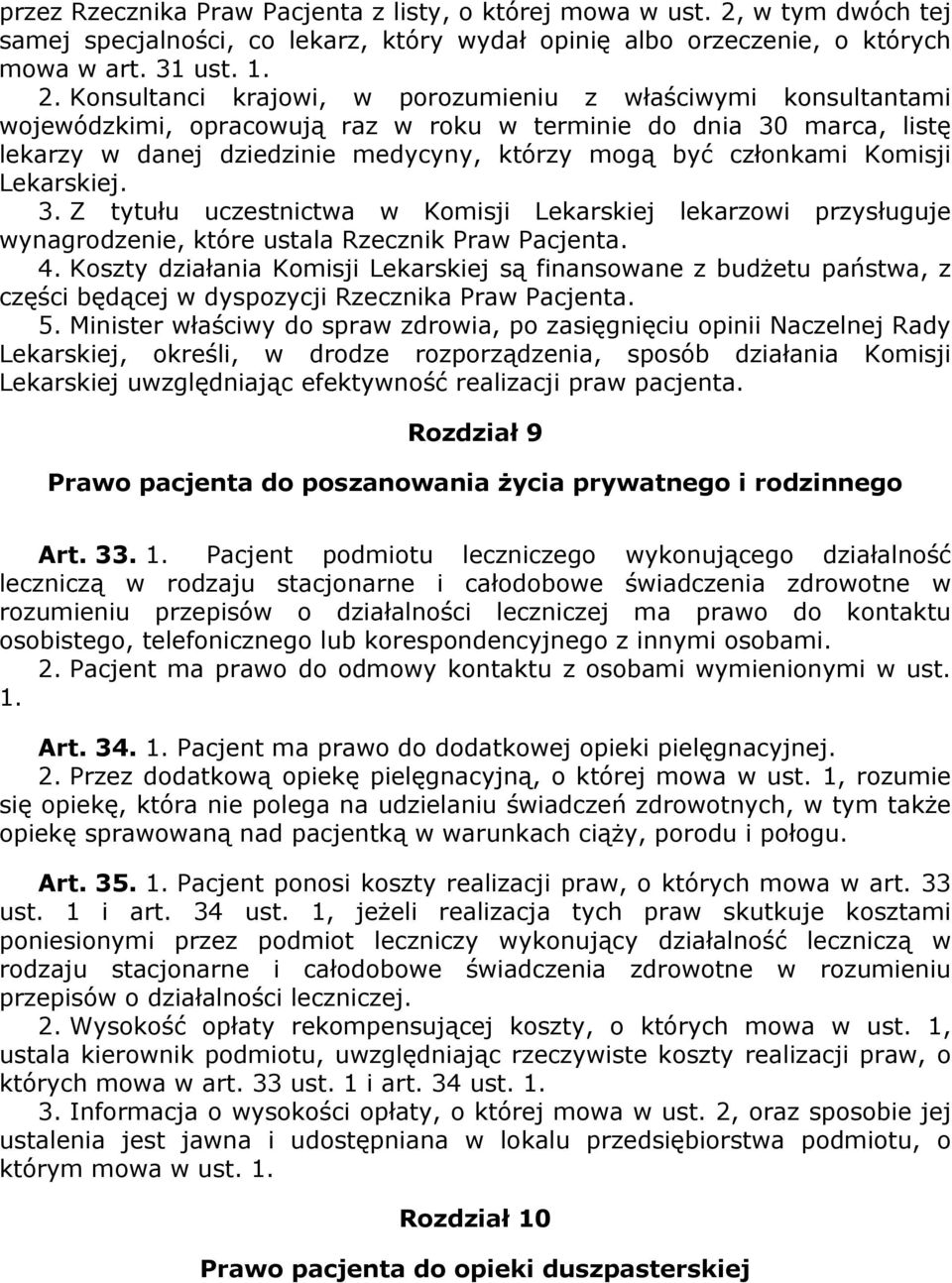 Konsultanci krajowi, w porozumieniu z właściwymi konsultantami wojewódzkimi, opracowują raz w roku w terminie do dnia 30 marca, listę lekarzy w danej dziedzinie medycyny, którzy mogą być członkami