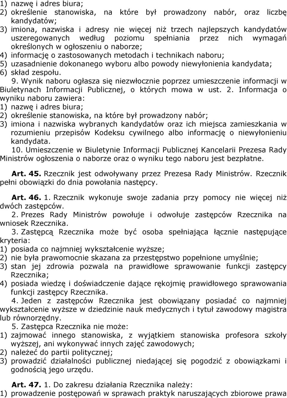 niewyłonienia kandydata; 6) skład zespołu. 9. Wynik naboru ogłasza się niezwłocznie poprzez umieszczenie informacji w Biuletynach Informacji Publicznej, o których mowa w ust. 2.