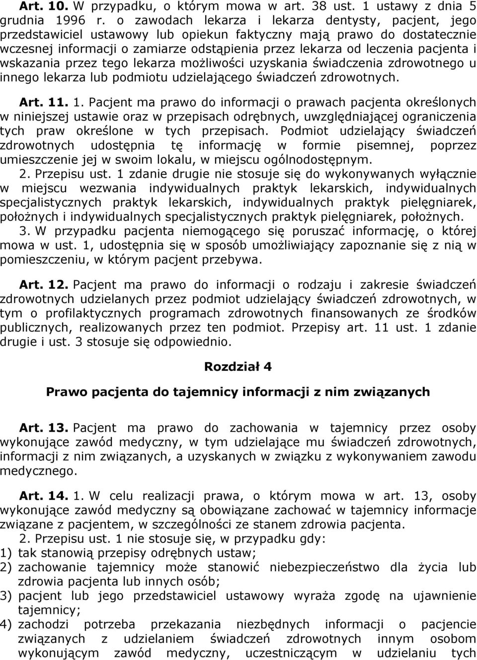 pacjenta i wskazania przez tego lekarza moŝliwości uzyskania świadczenia zdrowotnego u innego lekarza lub podmiotu udzielającego świadczeń zdrowotnych. Art. 11