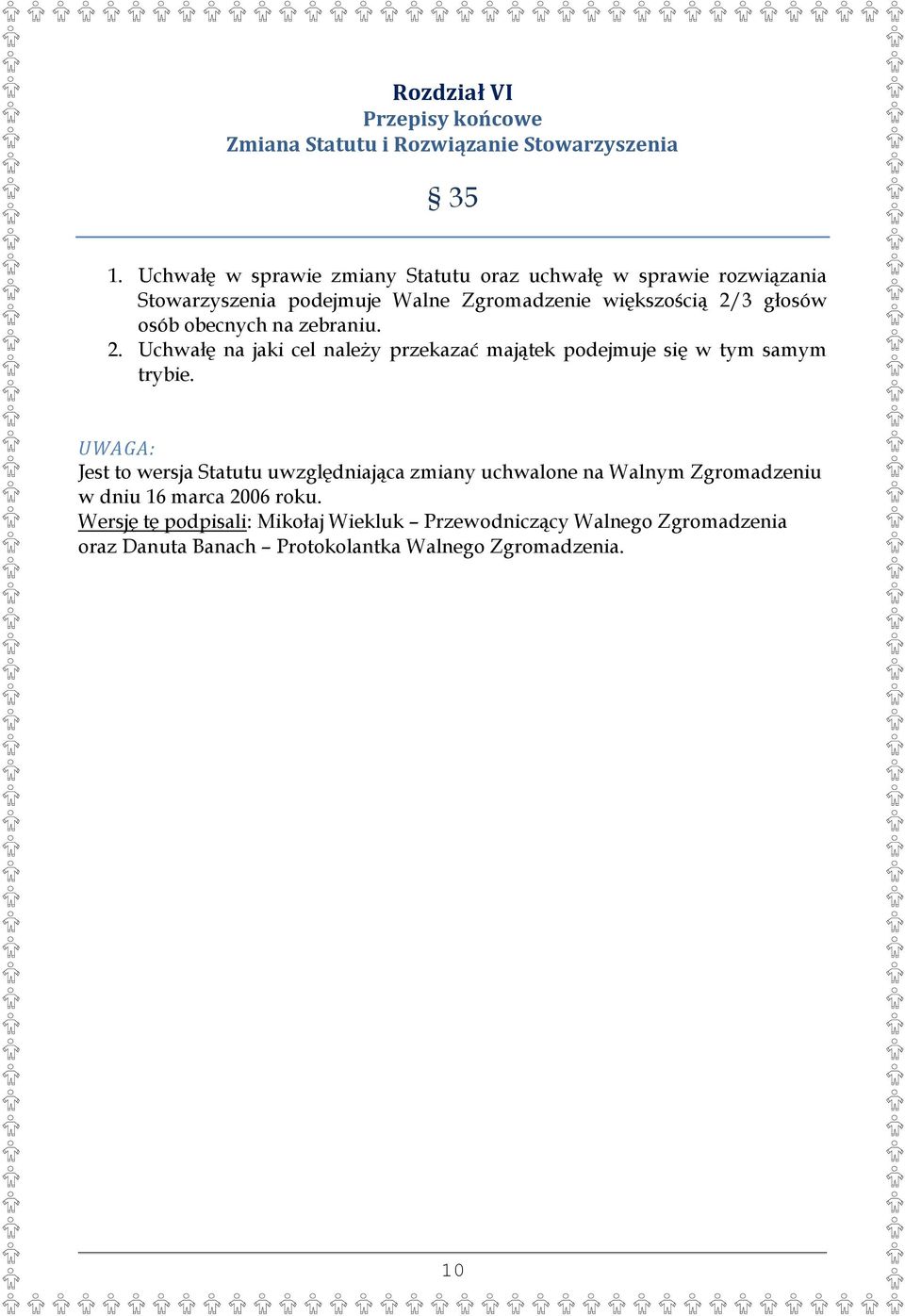 obecnych na zebraniu. 2. Uchwałę na jaki cel należy przekazać majątek podejmuje się w tym samym trybie.