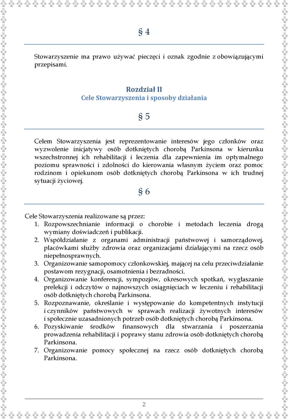 wszechstronnej ich rehabilitacji i leczenia dla zapewnienia im optymalnego poziomu sprawności i zdolności do kierowania własnym życiem oraz pomoc rodzinom i opiekunom osób dotkniętych chorobą