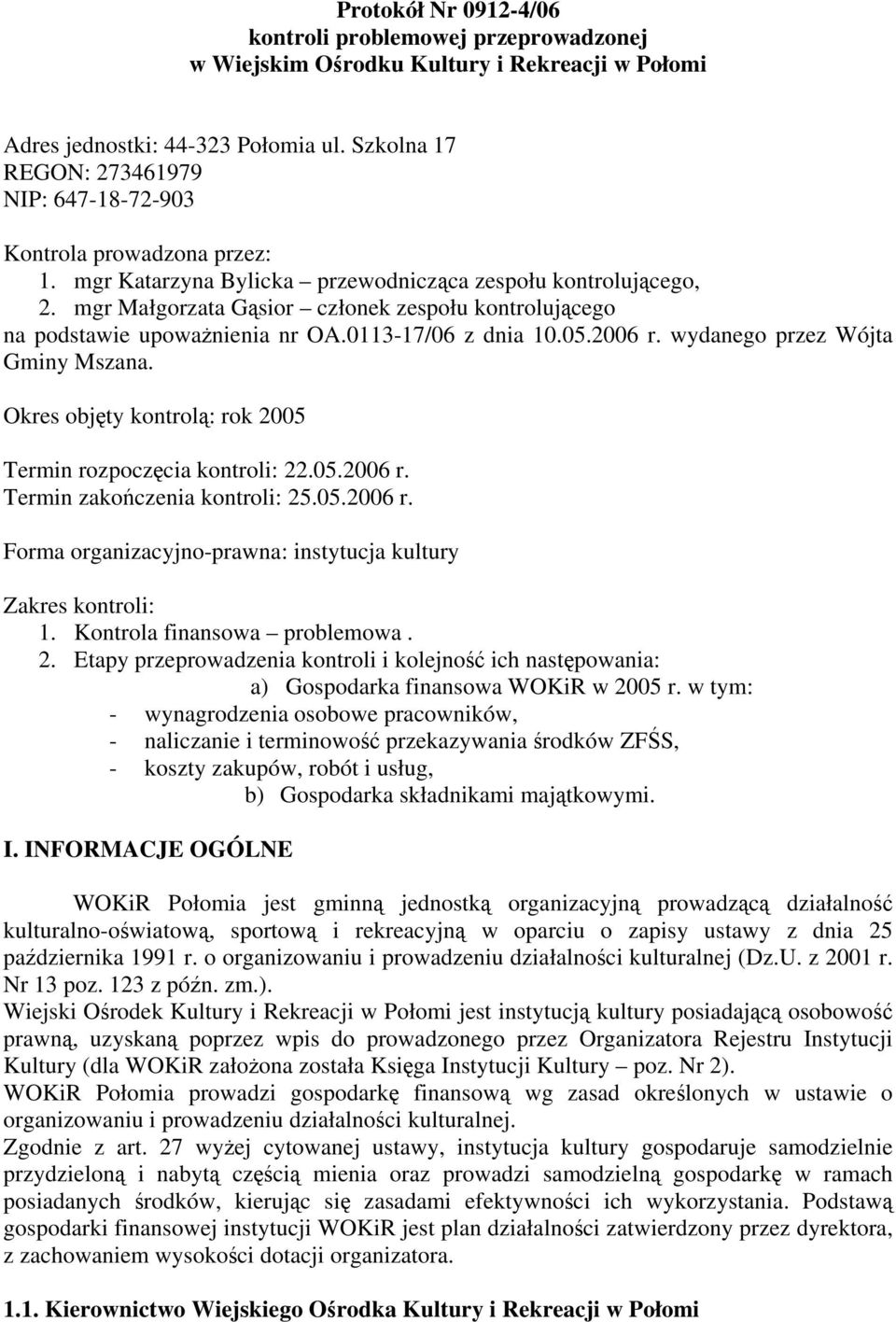 mgr Małgorzata Gąsior członek zespołu kontrolującego na podstawie upoważnienia nr OA.0113-17/06 z dnia 10.05.2006 r. wydanego przez Wójta Gminy Mszana.