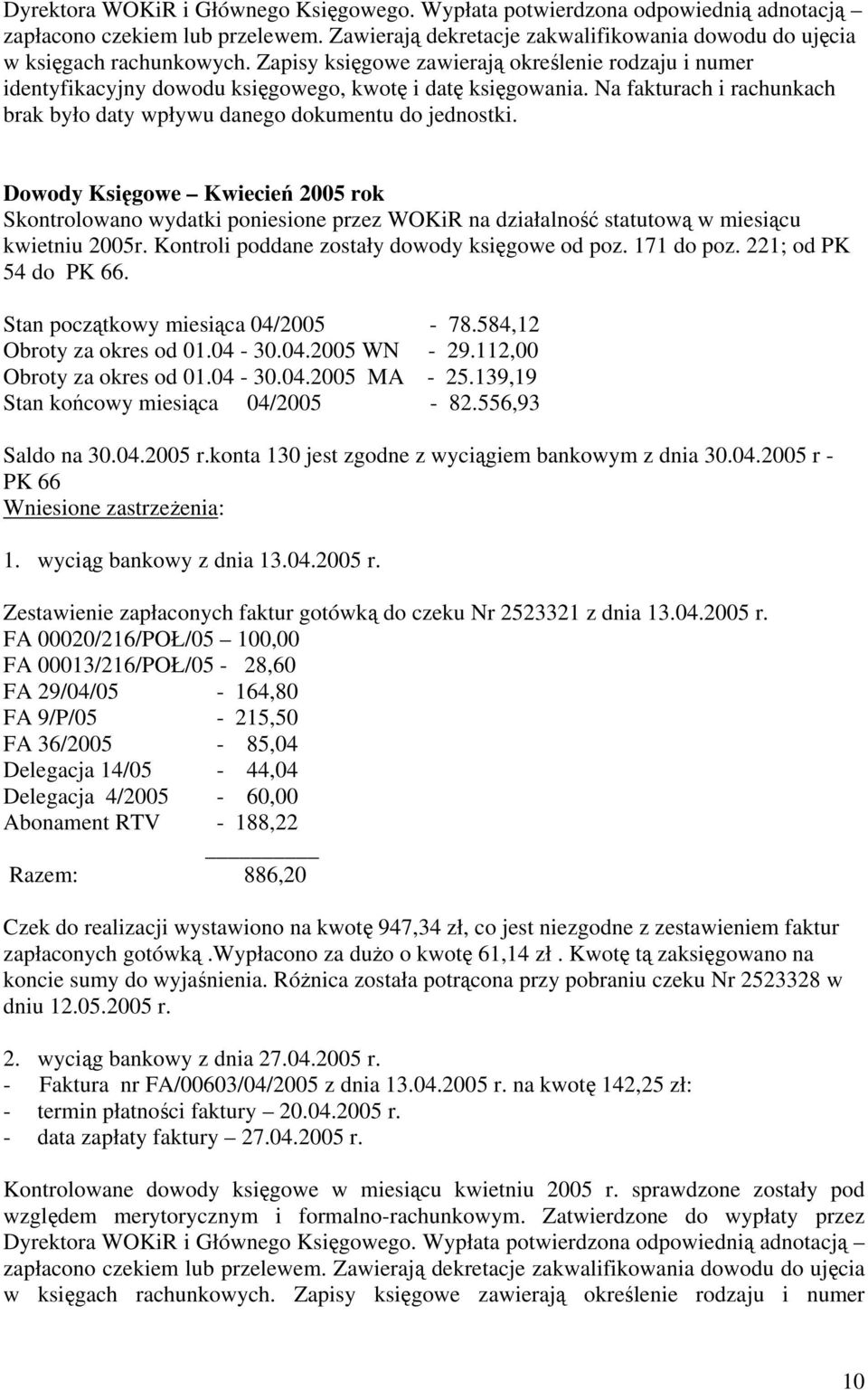 Dowody Księgowe Kwiecień 2005 rok Skontrolowano wydatki poniesione przez WOKiR na działalność statutową w miesiącu kwietniu 2005r. Kontroli poddane zostały dowody księgowe od poz. 171 do poz.