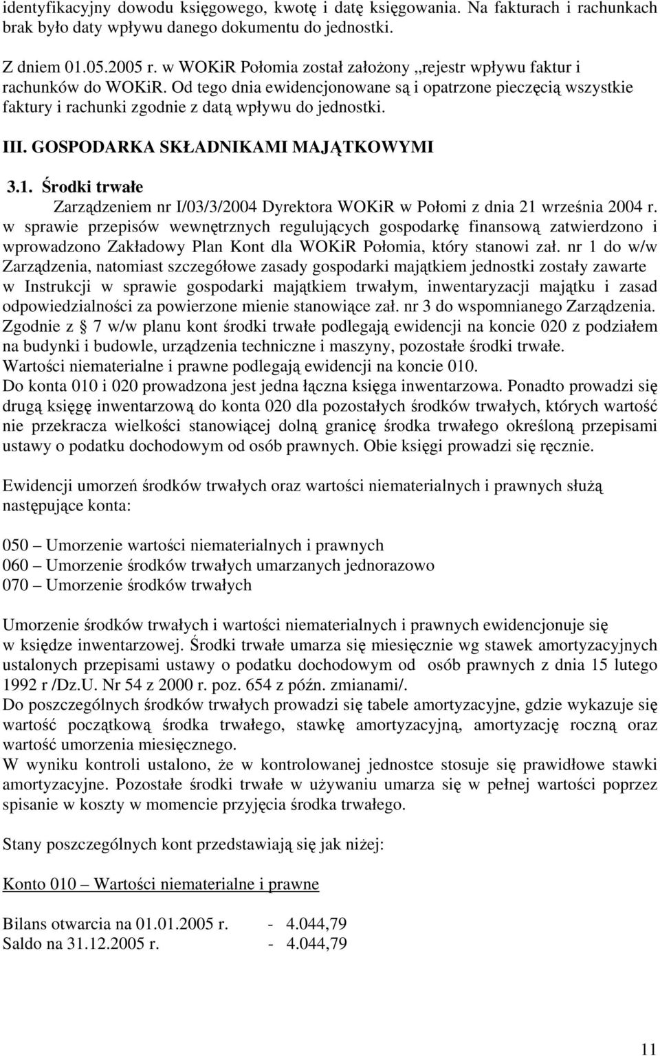 GOSPODARKA SKŁADNIKAMI MAJĄTKOWYMI 3.1. Środki trwałe Zarządzeniem nr I/03/3/2004 Dyrektora WOKiR w Połomi z dnia 21 września 2004 r.