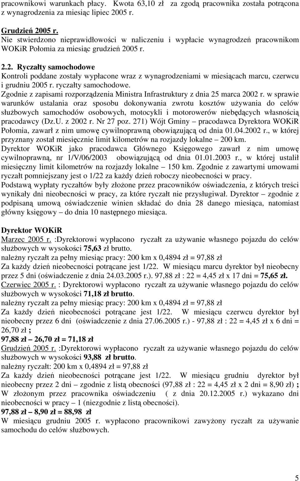 05 r. 2.2. Ryczałty samochodowe Kontroli poddane zostały wypłacone wraz z wynagrodzeniami w miesiącach marcu, czerwcu i grudniu 2005 r. ryczałty samochodowe.