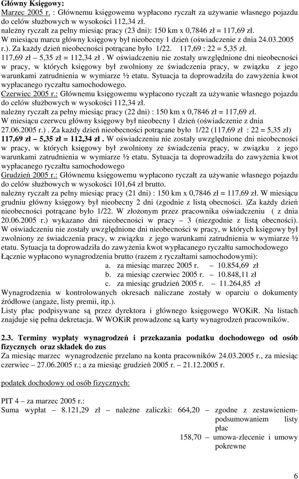 117,69 : 22 = 5,35 zł. 117,69 zł 5,35 zł = 112,34 zł.