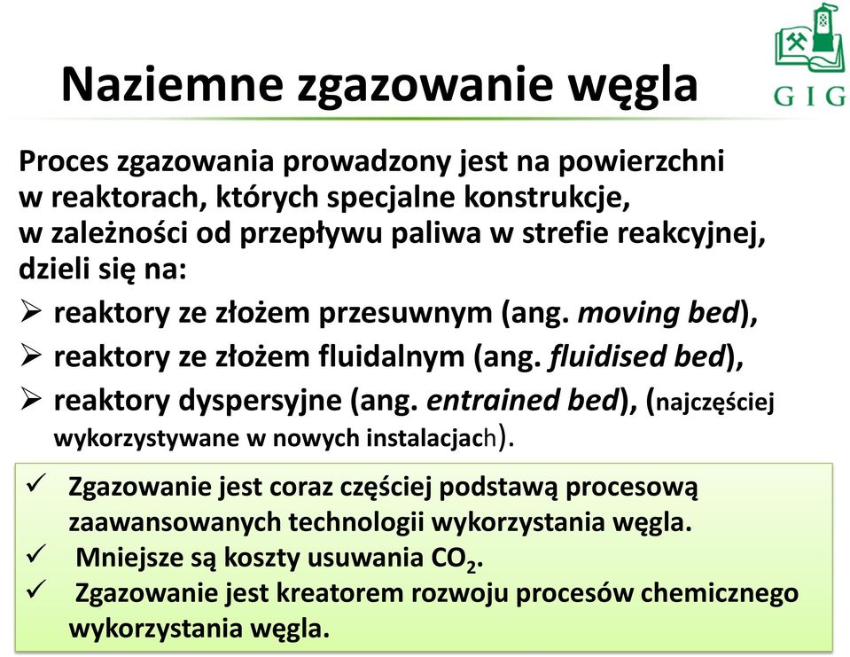 fluidised bed), reaktory dyspersyjne (ang. entrained bed), (najczęściej wykorzystywane w nowych instalacjach).