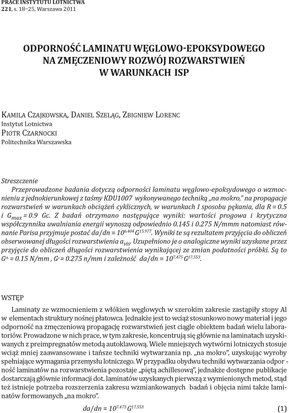 Politechnika Warszawska Streszczenie Przeprowadzone badania dotyczą odporności laminatu węglowo-epoksydowego o wzmocnieniu z jednokierunkowej z taśmy KDU1007 wykonywanego techniką na mokro, na