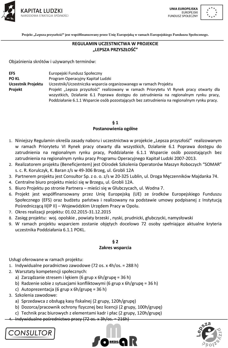 1 Poprawa dostępu do zatrudnienia na regionalnym rynku pracy, Poddziałanie 6.1.1 Wsparcie osób pozostających bez zatrudnienia na regionalnym rynku pracy. 1 Postanowienia ogólne 1.