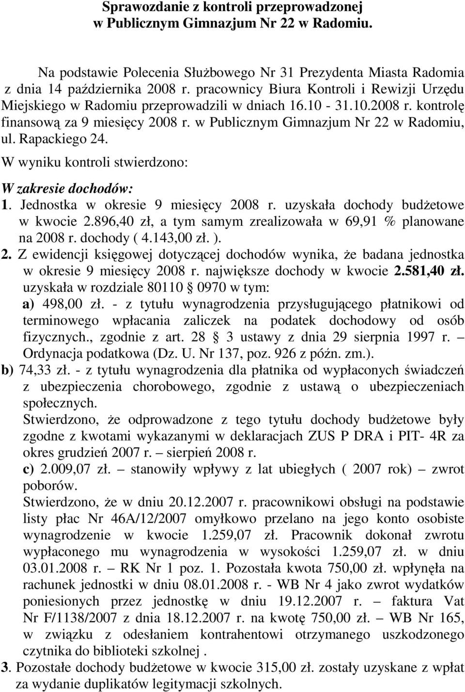 Rapackiego 24. W wyniku kontroli stwierdzono: W zakresie dochodów: 1. Jednostka w okresie 9 miesięcy 2008 r. uzyskała dochody budŝetowe w kwocie 2.