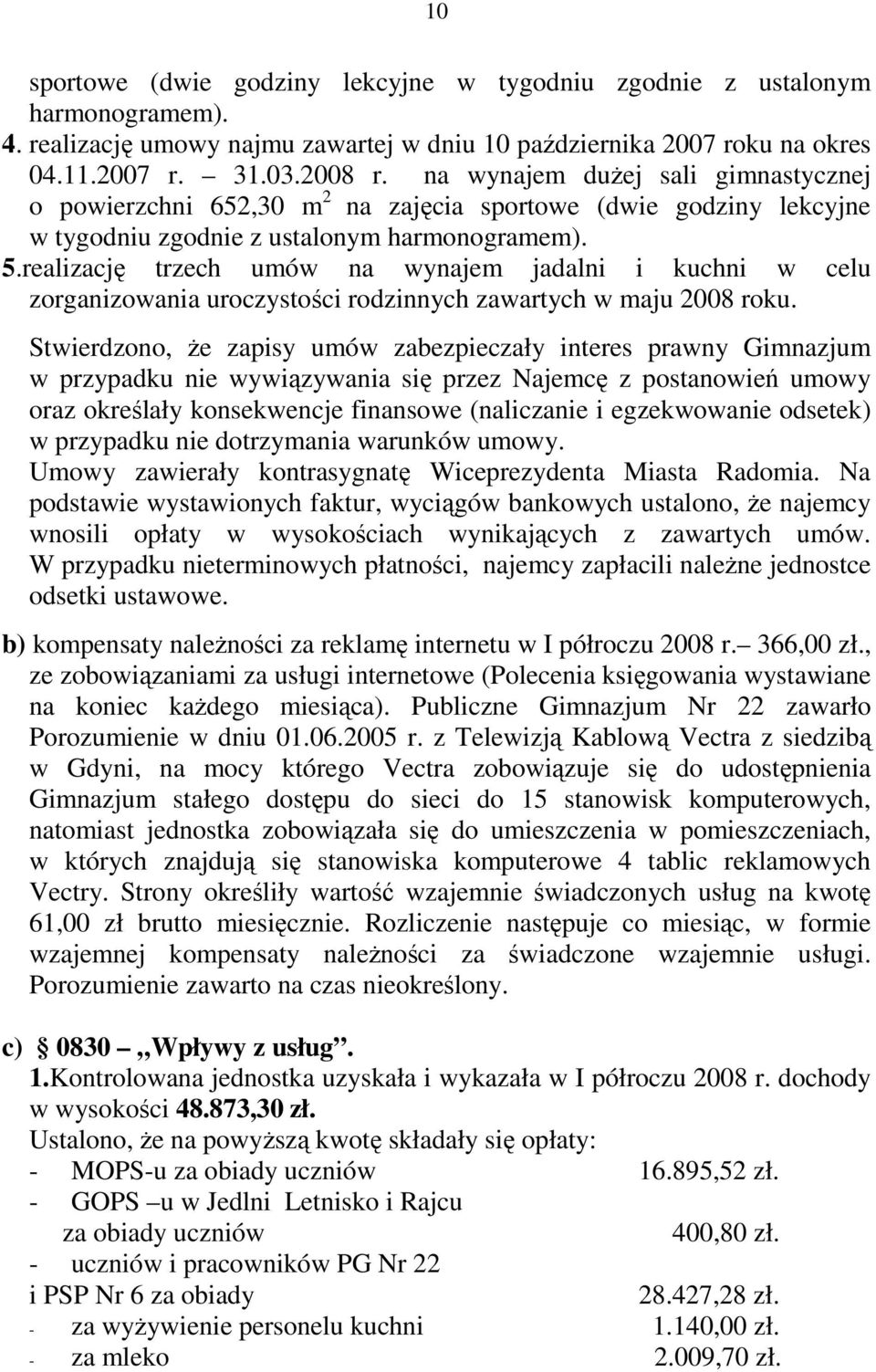 realizację trzech umów na wynajem jadalni i kuchni w celu zorganizowania uroczystości rodzinnych zawartych w maju 2008 roku.
