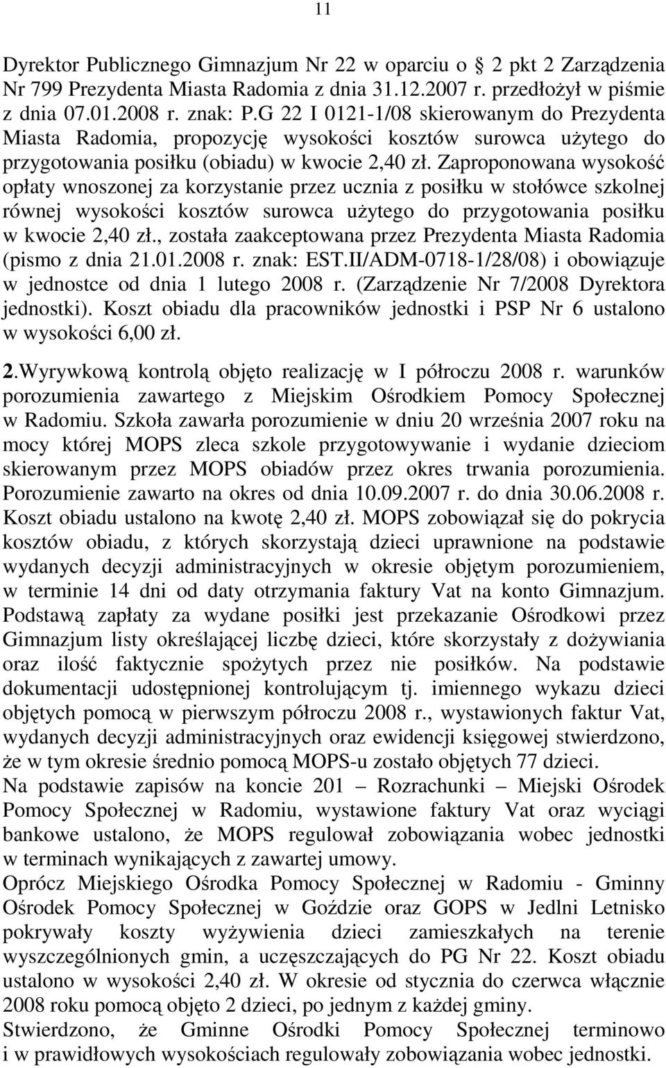 Zaproponowana wysokość opłaty wnoszonej za korzystanie przez ucznia z posiłku w stołówce szkolnej równej wysokości kosztów surowca uŝytego do przygotowania posiłku w kwocie 2,40 zł.