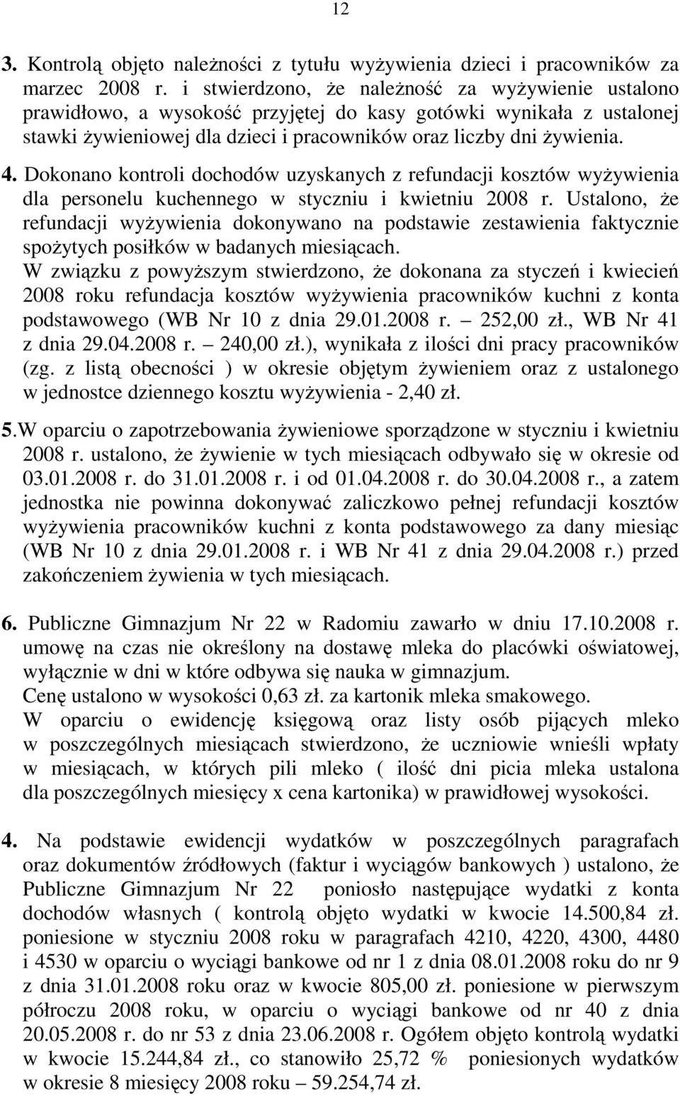Dokonano kontroli dochodów uzyskanych z refundacji kosztów wyŝywienia dla personelu kuchennego w styczniu i kwietniu 2008 r.