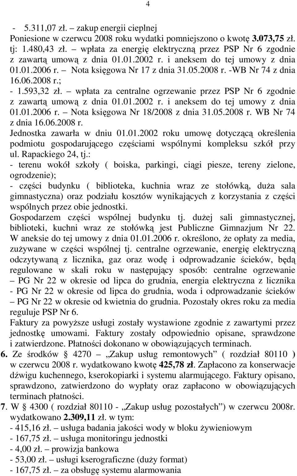 593,32 zł. wpłata za centralne ogrzewanie przez PSP Nr 6 zgodnie z zawartą umową z dnia 01.01.2002 r. i aneksem do tej umowy z dnia 01.01.2006 r. Nota księgowa Nr 18/2008 z dnia 31.05.2008 r.