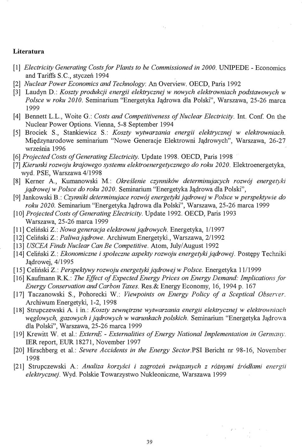 Seminarium "Energetyka Jądrowa dla Polski", Warszawa, 25-26 marca 1999 [4] Bennett L.L., Woite G: Costs and Competitiveness of Nuclear Electricity. Int. Conf. On the Nuclear Power Options.