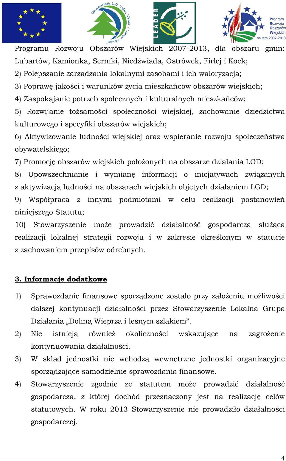 dziedzictwa kulturowego i specyfiki obszarów wiejskich; 6) Aktywizowanie ludności wiejskiej oraz wspieranie rozwoju społeczeństwa obywatelskiego; 7) Promocję obszarów wiejskich położonych na obszarze
