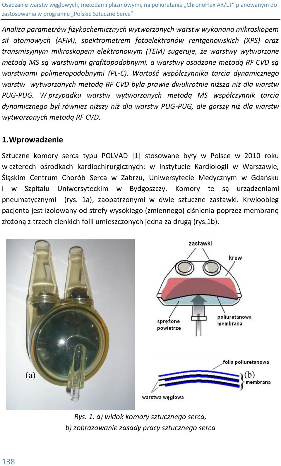 Wartość współczynnika tarcia dynamicznego warstw wytworzonych metodą RF CVD była prawie dwukrotnie niższa niż dla warstw PUG-PUG.