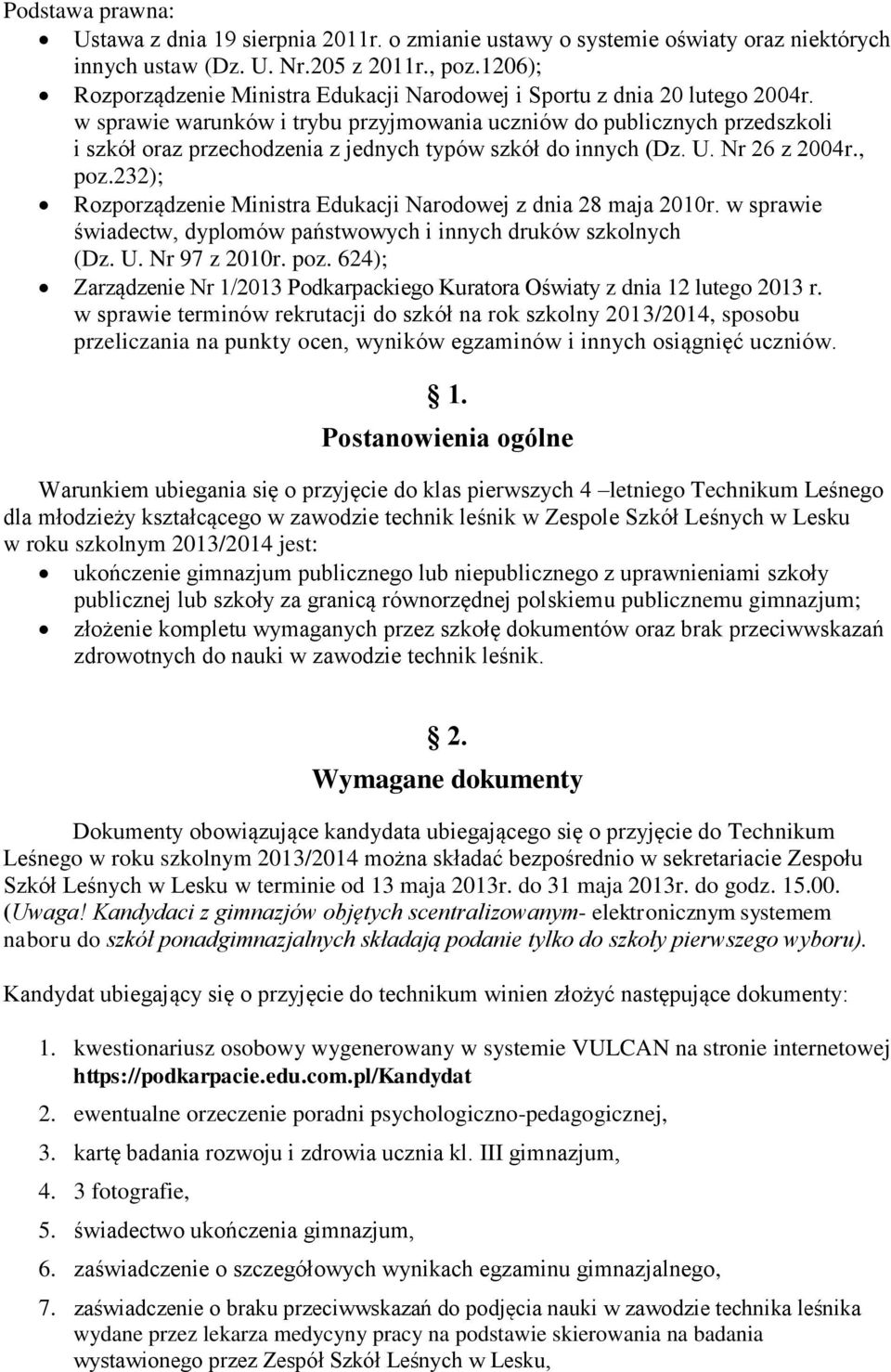 w sprawie warunków i trybu przyjmowania uczniów do publicznych przedszkoli i szkół oraz przechodzenia z jednych typów szkół do innych (Dz. U. Nr 26 z 2004r., poz.