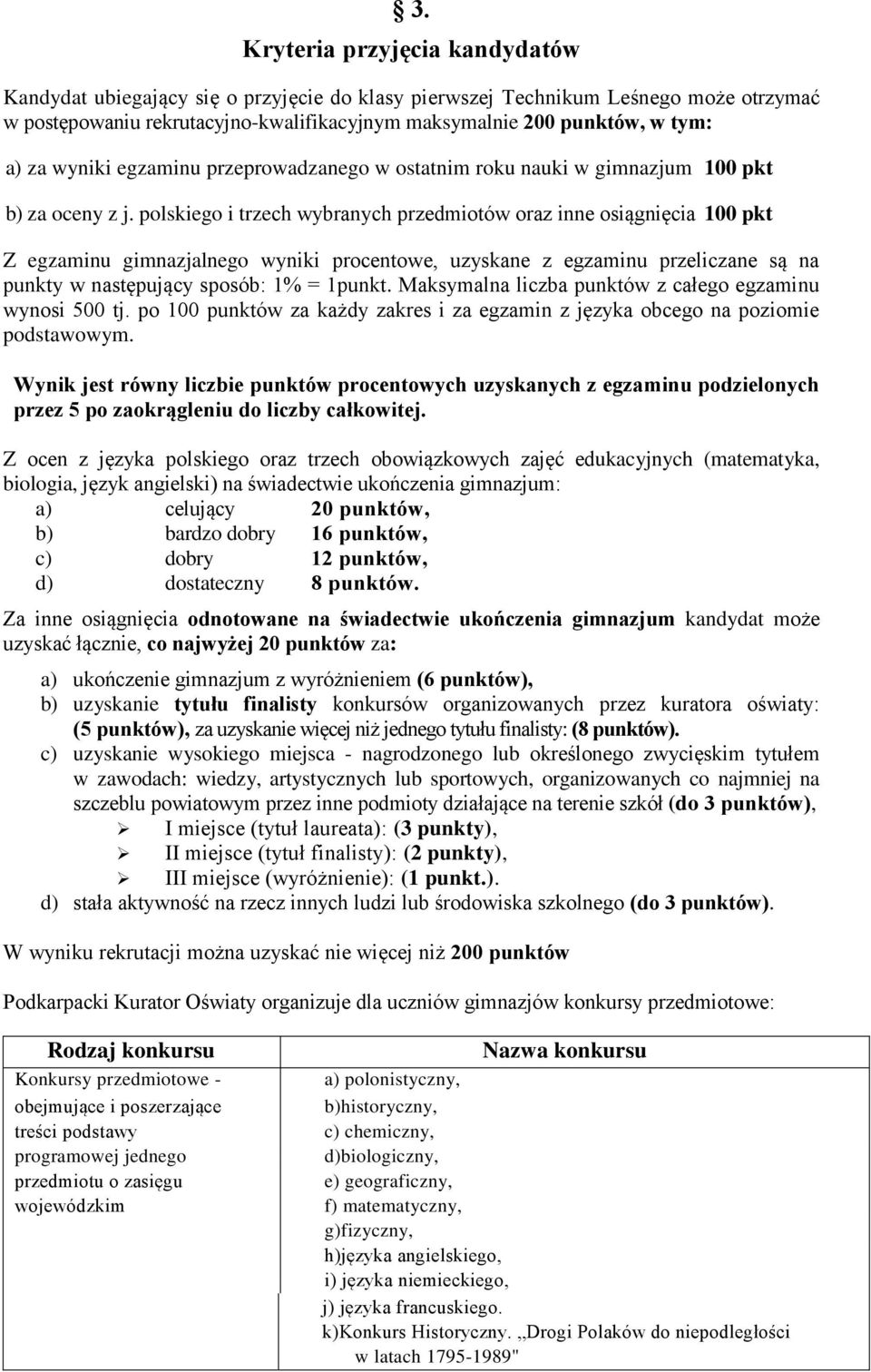 polskiego i trzech wybranych przedmiotów oraz inne osiągnięcia 100 pkt Z egzaminu gimnazjalnego wyniki procentowe, uzyskane z egzaminu przeliczane są na punkty w następujący sposób: 1% = 1punkt.
