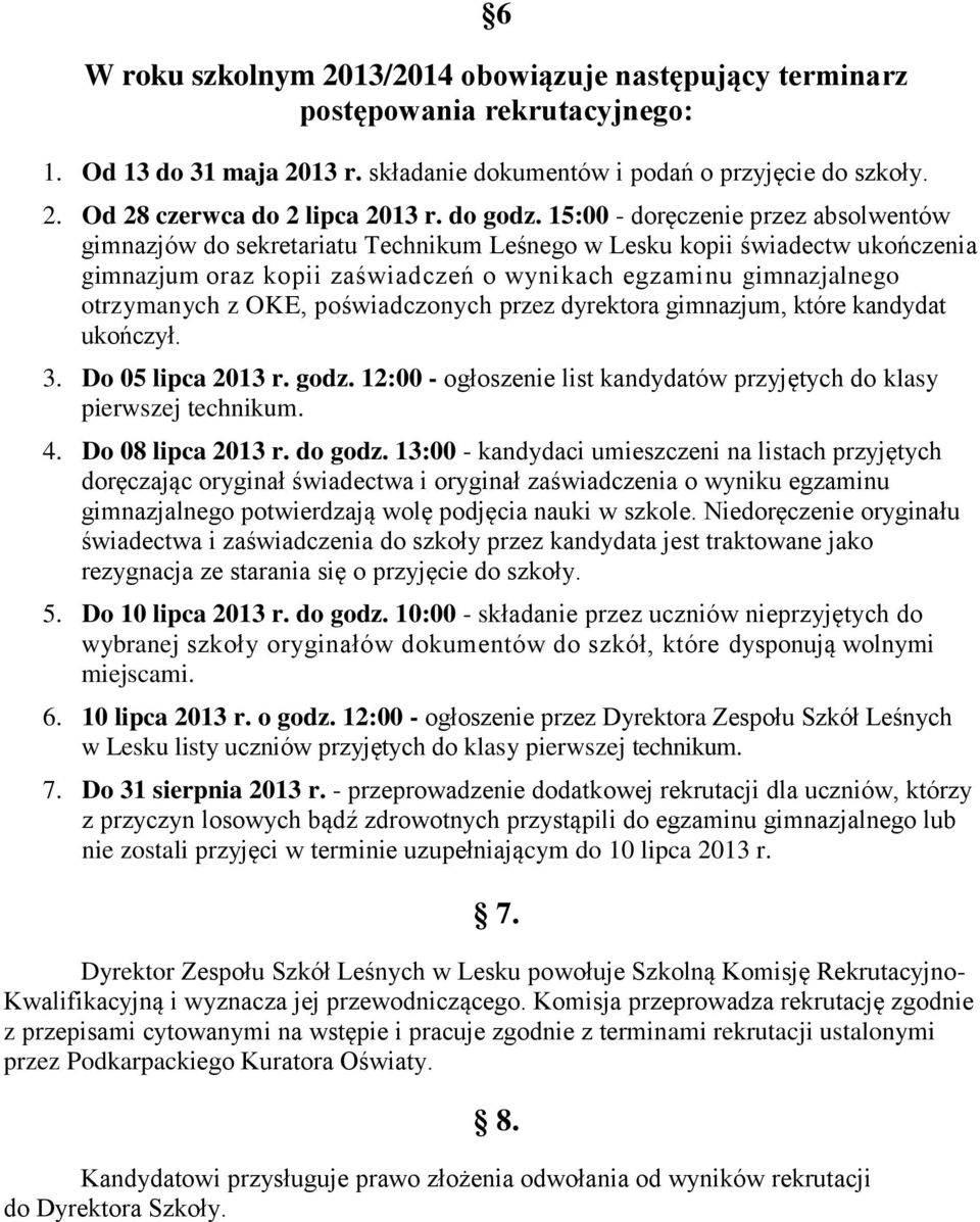 15:00 - doręczenie przez absolwentów gimnazjów do sekretariatu Technikum Leśnego w Lesku kopii świadectw ukończenia gimnazjum oraz kopii zaświadczeń o wynikach egzaminu gimnazjalnego otrzymanych z