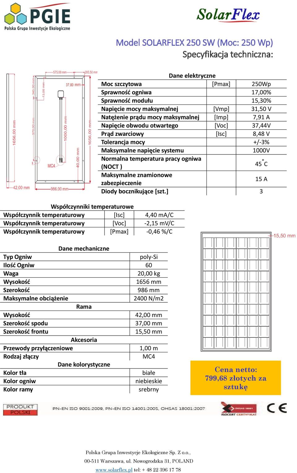 [Imp] 7,91 A Napięcie obwodu otwartego [Voc] 37,44V Prąd zwarciowy [Isc] 8,48 V Tolerancja mocy +/-3% Maksymalne napięcie systemu 1000V Normalna temperatura pracy ogniwa (NOCT ) 45 C Maksymalne