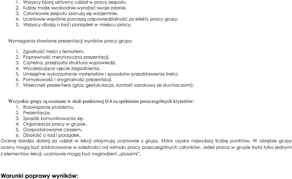 2. Poprawność merytoryczna prezentacji. 3. Czytelna, przejrzysta struktura wypowiedzi. 4. Wyczerpujące ujęcie zagadnienia. 5. Umiejętne wykorzystanie materiałów i sposobów przedstawienia treści. 6.