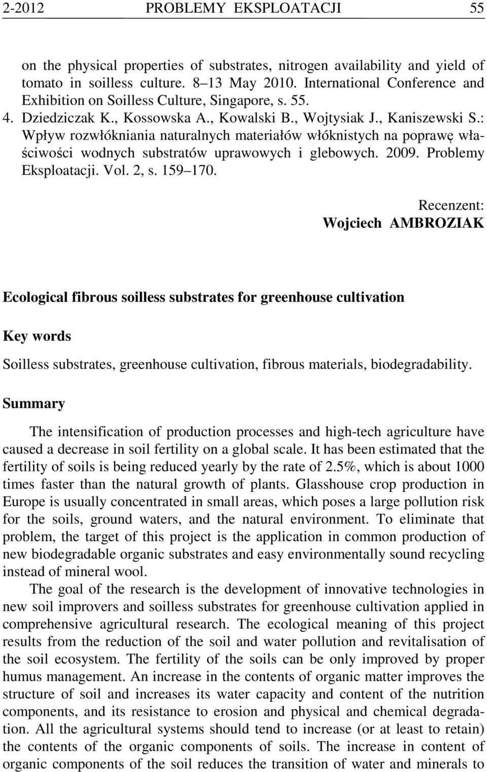 : Wpływ rozwłókniania naturalnych materiałów włóknistych na poprawę właściwości wodnych substratów uprawowych i glebowych. 2009. Problemy Eksploatacji. Vol. 2, s. 159 170.