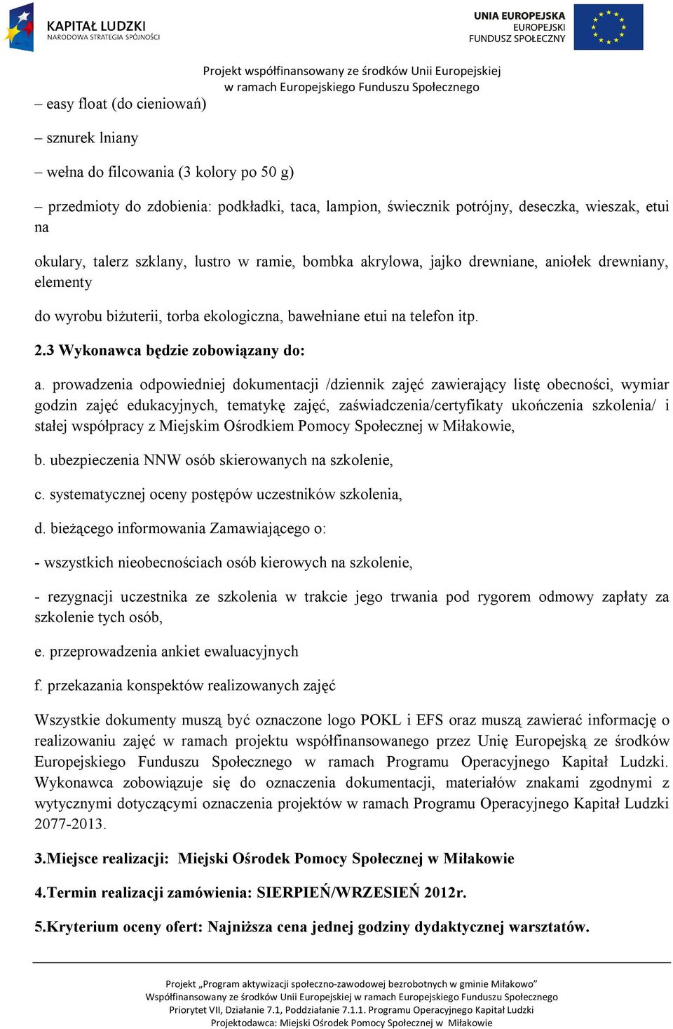 prowadzenia odpowiedniej dokumentacji /dziennik zajęć zawierający listę obecności, wymiar godzin zajęć edukacyjnych, tematykę zajęć, zaświadczenia/certyfikaty ukończenia szkolenia/ i stałej