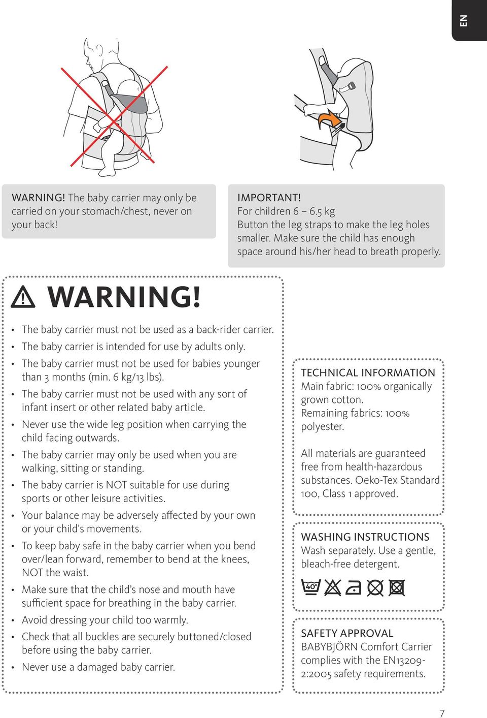 The baby carrier must not be used for babies younger than 3 months (min. 6 kg/13 lbs). The baby carrier must not be used with any sort of infant insert or other related baby article.