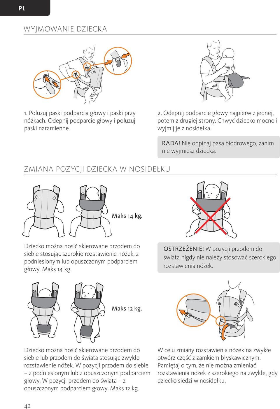 Dziecko można nosić skierowane przodem do siebie stosując szerokie rozstawienie nóżek, z podniesionym lub opuszczonym podparciem głowy. Maks 14 kg. OSTRZEŻENIE!