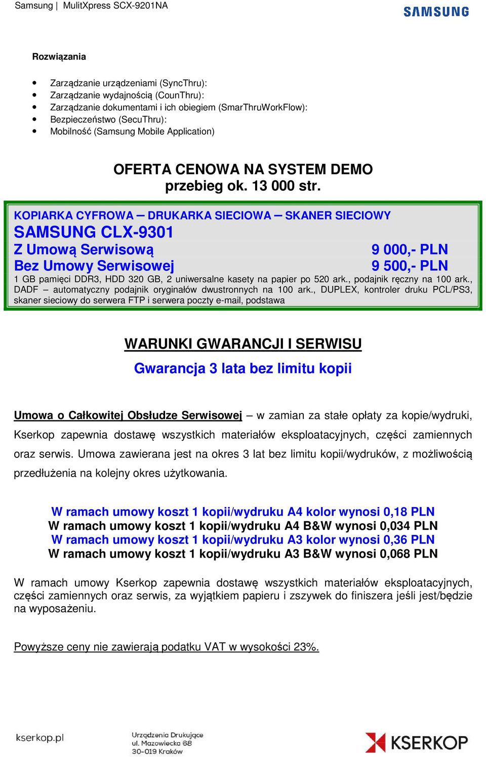 KOPIARKA CYFROWA DRUKARKA SIECIOWA SKANER SIECIOWY SAMSUNG CLX-9301 Z Umową Serwisową 9 000,- PLN Bez Umowy Serwisowej 9 500,- PLN 1 GB pamięci DDR3, HDD 320 GB, 2 uniwersalne kasety na papier po 520