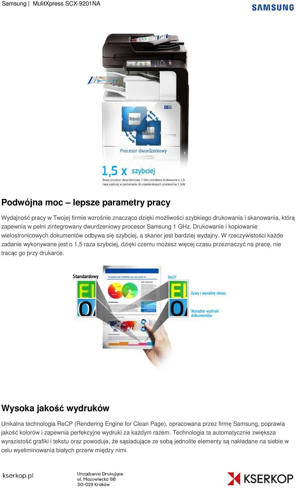 W rzeczywistości każde zadanie wykonywane jest o 1,5 raza szybciej, dzięki czemu możesz więcej czasu przeznaczyć na pracę, nie tracąc go przy drukarce.