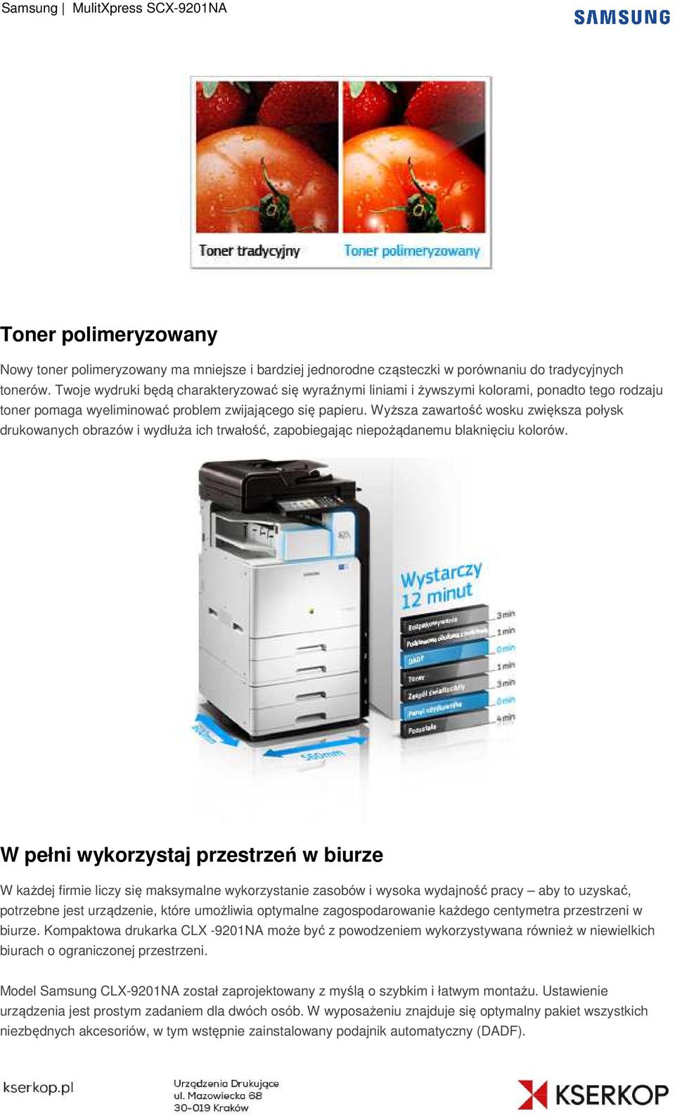 Wyższa zawartość wosku zwiększa połysk drukowanych obrazów i wydłuża ich trwałość, zapobiegając niepożądanemu blaknięciu kolorów.