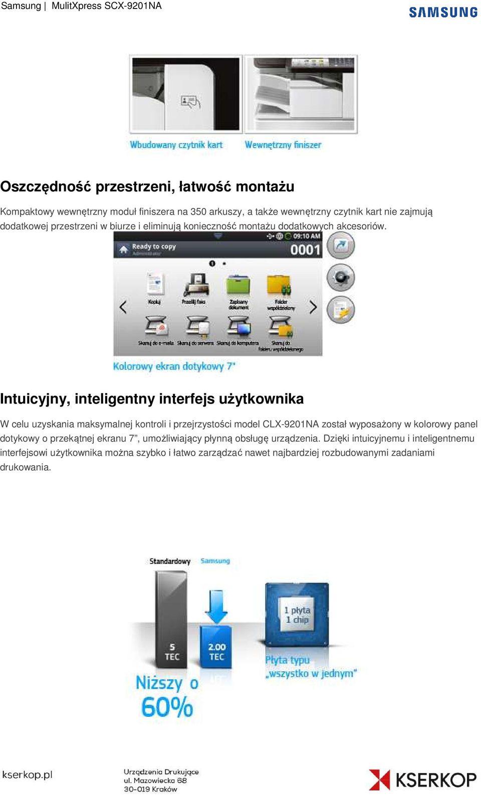 Intuicyjny, inteligentny interfejs użytkownika W celu uzyskania maksymalnej kontroli i przejrzystości model CLX-9201NA został wyposażony w kolorowy