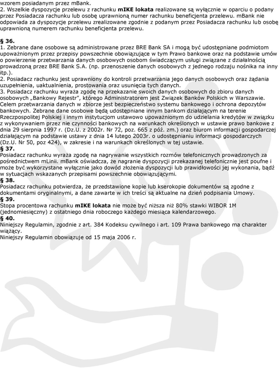 mbank nie odpowiada za dyspozycje przelewu zrealizowane zgodnie z podanym przez Posiadacza rachunku lub osobę uprawnioną numerem rachunku beneficjenta przelewu. 36. 1.