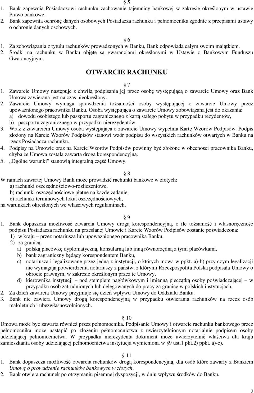 Za zobowiązania z tytułu rachunków prowadzonych w Banku, Bank odpowiada całym swoim majątkiem. 2.