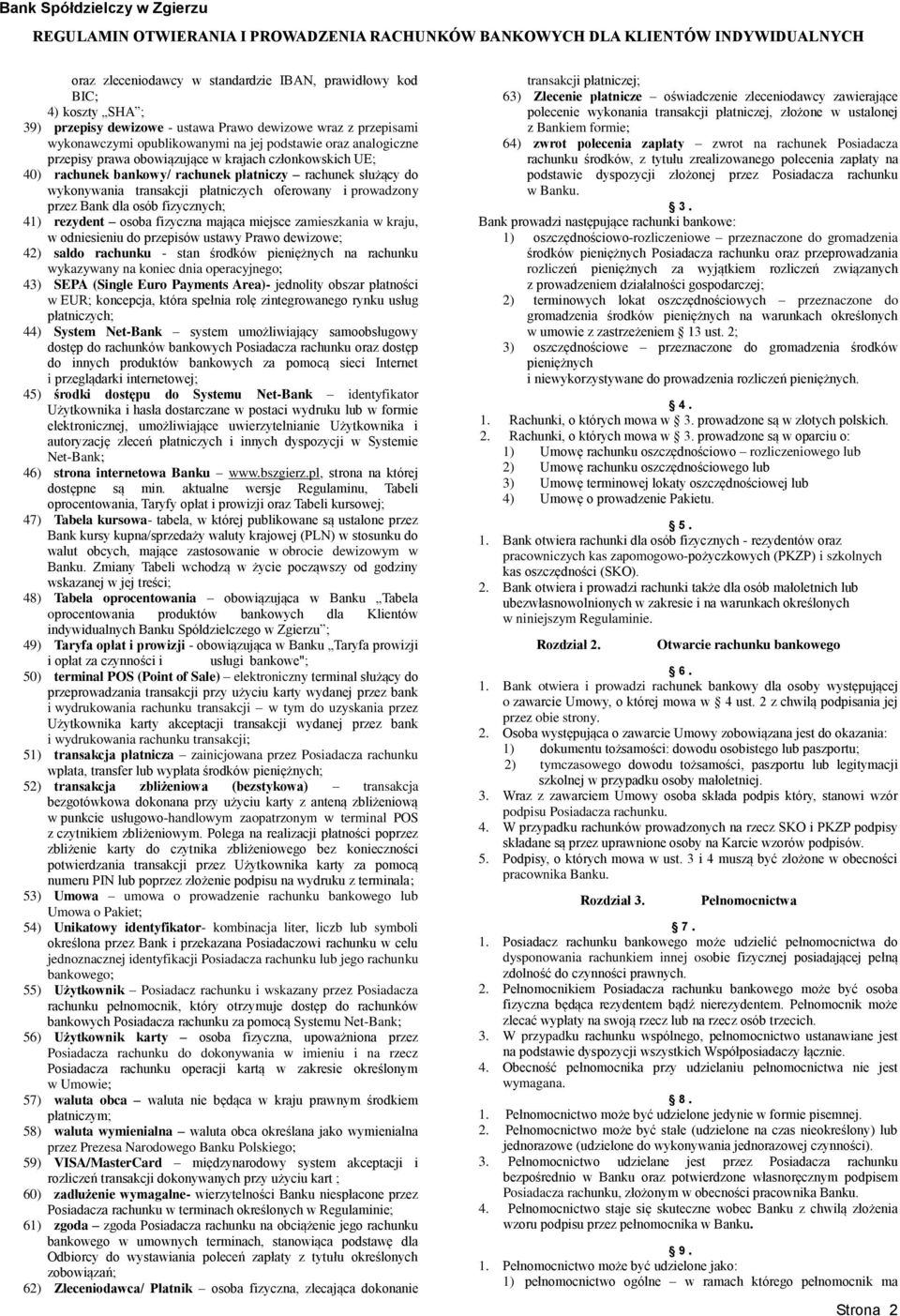 dla osób fizycznych; 41) rezydent osoba fizyczna mająca miejsce zamieszkania w kraju, w odniesieniu do przepisów ustawy Prawo dewizowe; 42) saldo rachunku - stan środków pieniężnych na rachunku