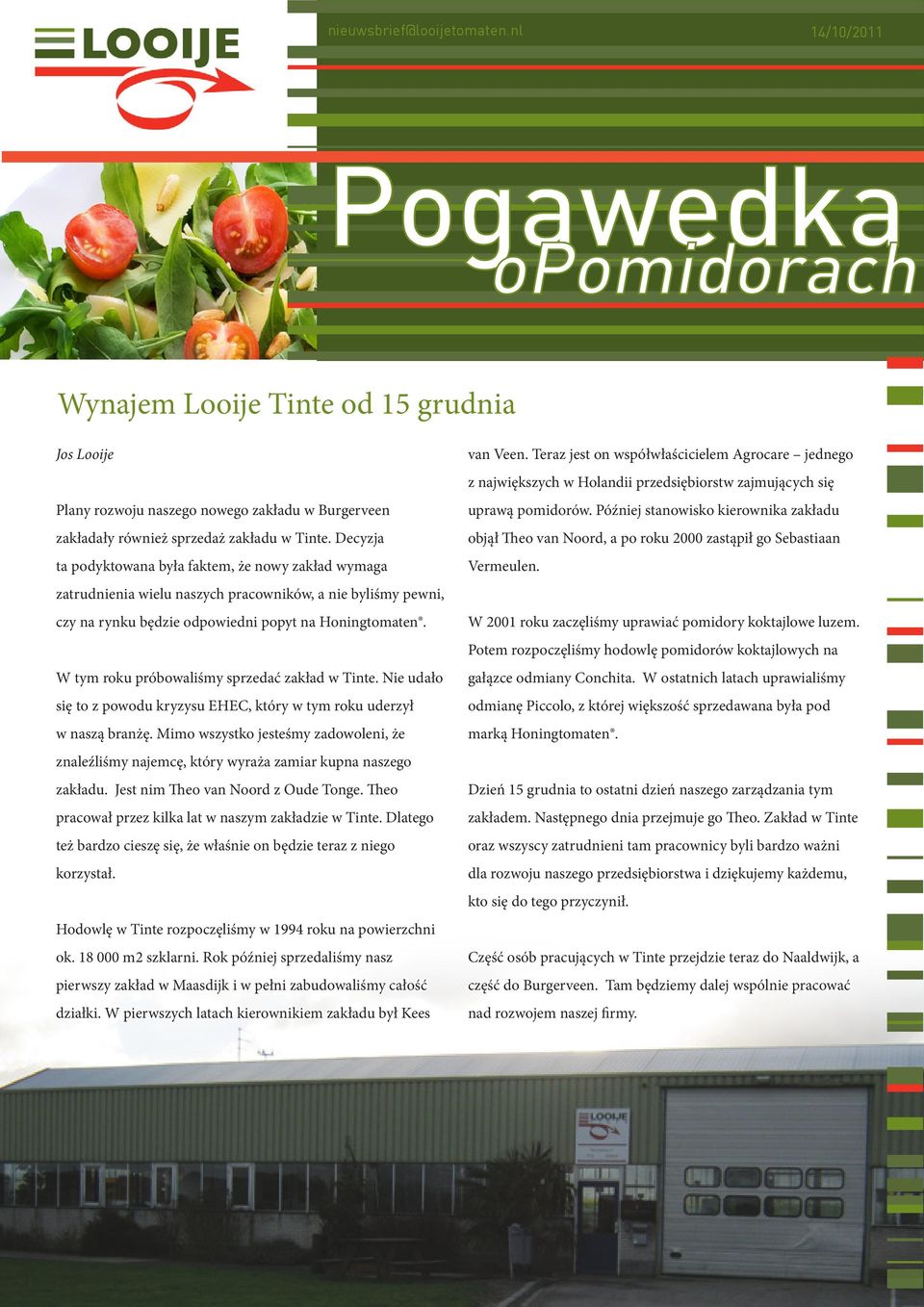 W tym roku próbowaliśmy sprzedać zakład w Tinte. Nie udało się to z powodu kryzysu EHEC, który w tym roku uderzył w naszą branżę.
