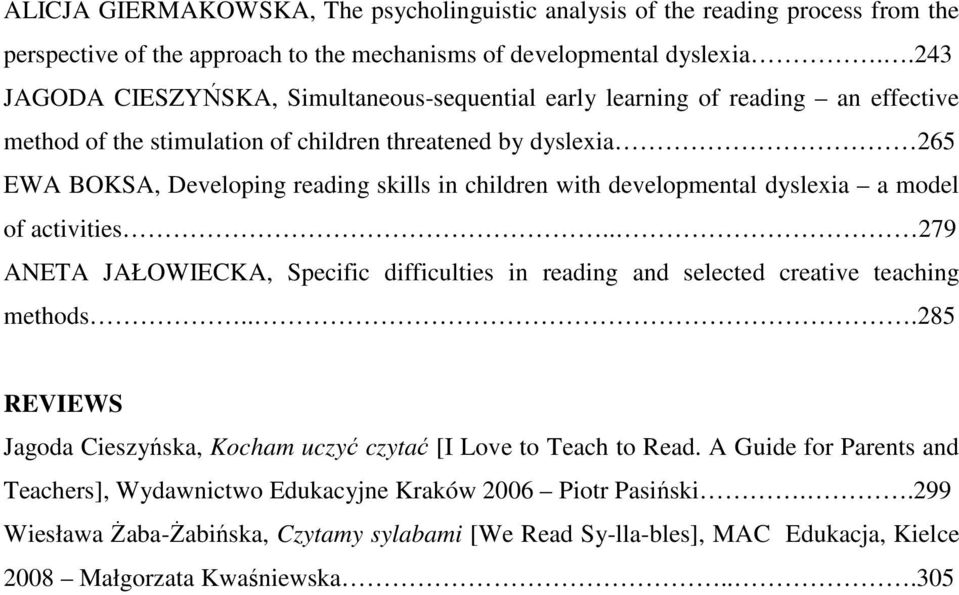 children with developmental dyslexia a model of activities.. 279 ANETA JAŁOWIECKA, Specific difficulties in reading and selected creative teaching methods.