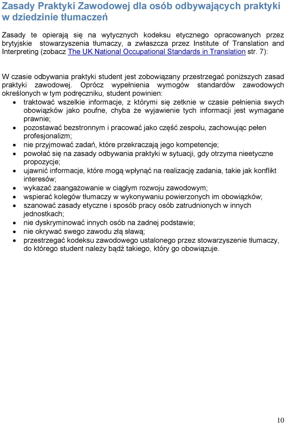 7): W czasie odbywania praktyki student jest zobowiązany przestrzegać poniższych zasad praktyki zawodowej.