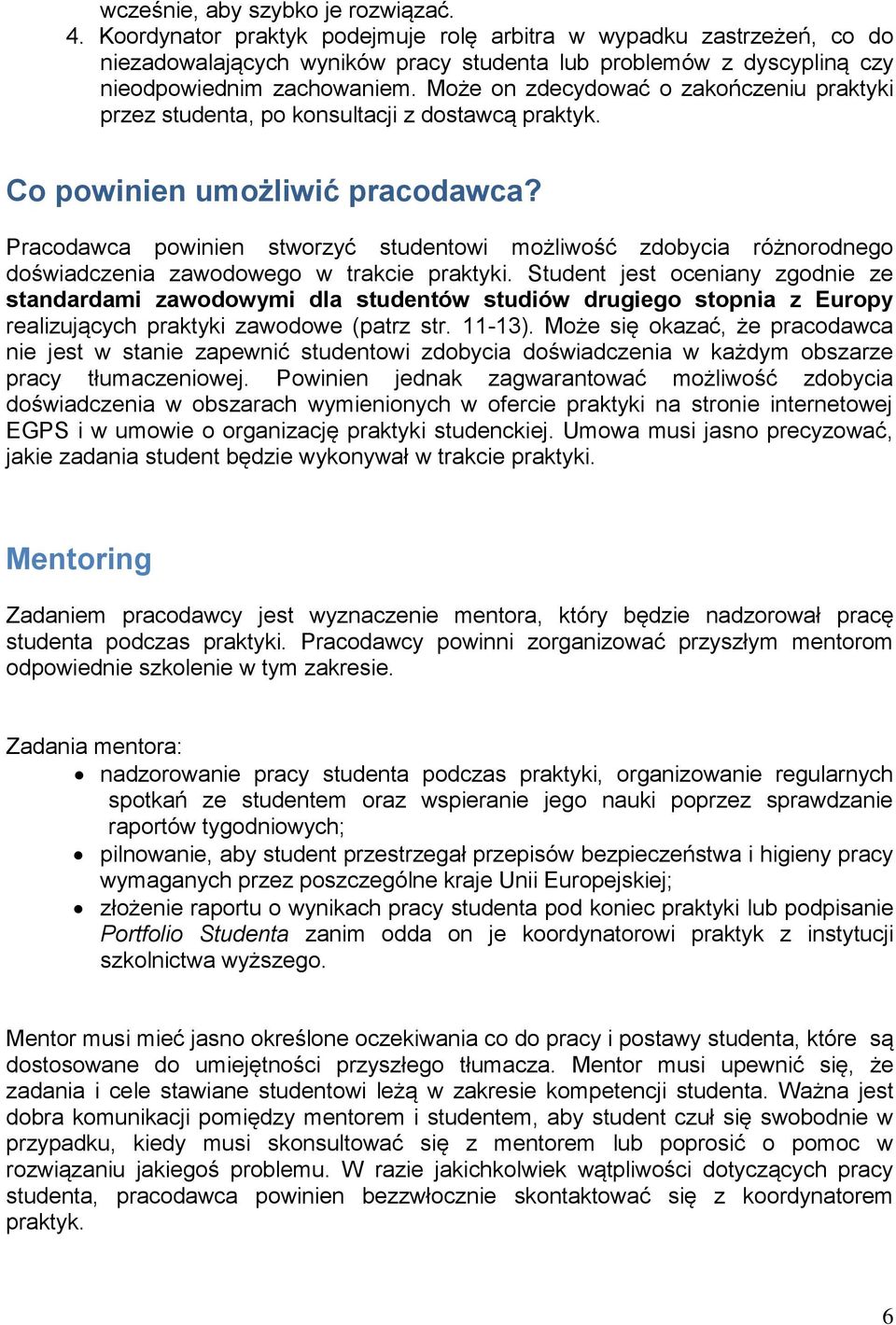Może on zdecydować o zakończeniu praktyki przez studenta, po konsultacji z dostawcą praktyk. Co powinien umożliwić pracodawca?