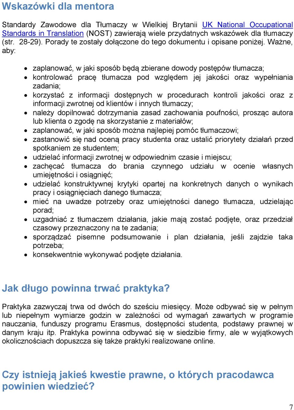 Ważne, aby: zaplanować, w jaki sposób będą zbierane dowody postępów tłumacza; kontrolować pracę tłumacza pod względem jej jakości oraz wypełniania zadania; korzystać z informacji dostępnych w