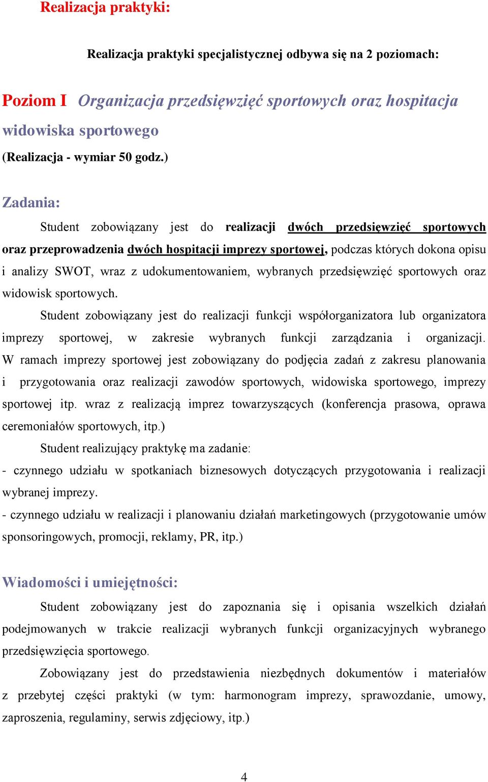 udokumentowaniem, wybranych przedsięwzięć sportowych oraz widowisk sportowych.